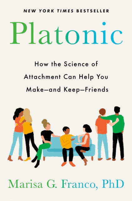 Platonic: How the Science of Attachment Can Help You Make--and Keep--Friends