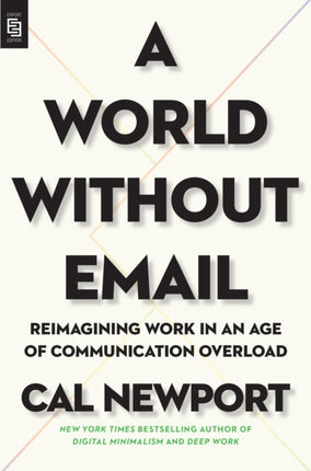 A World Without Email Reimagining Work in an Age of Communication Overload