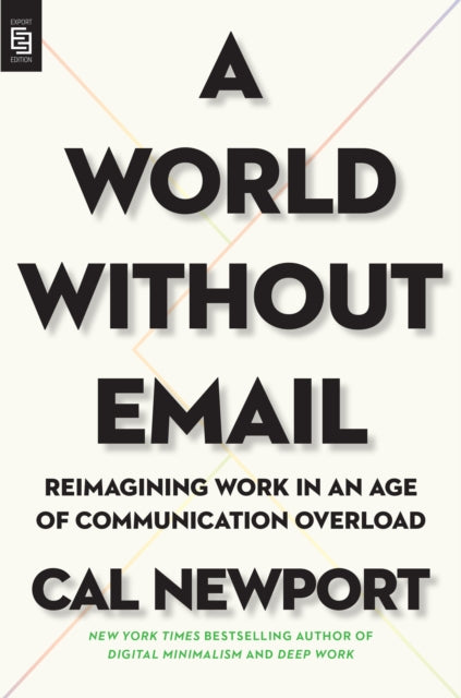 A World Without Email Reimagining Work in an Age of Communication Overload