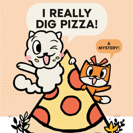 I Really Dig Pizza!: A Mystery!