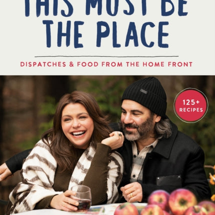 This Must Be the Place: Dispatches and Recipes from the Home Front