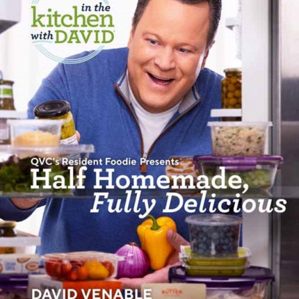 Half Homemade, Fully Delicious: An In the Kitchen with David Cookbook from QVC's Resident Foodie: QVC's Resident Foodie Presents Half Homemade, Fully Delicious 