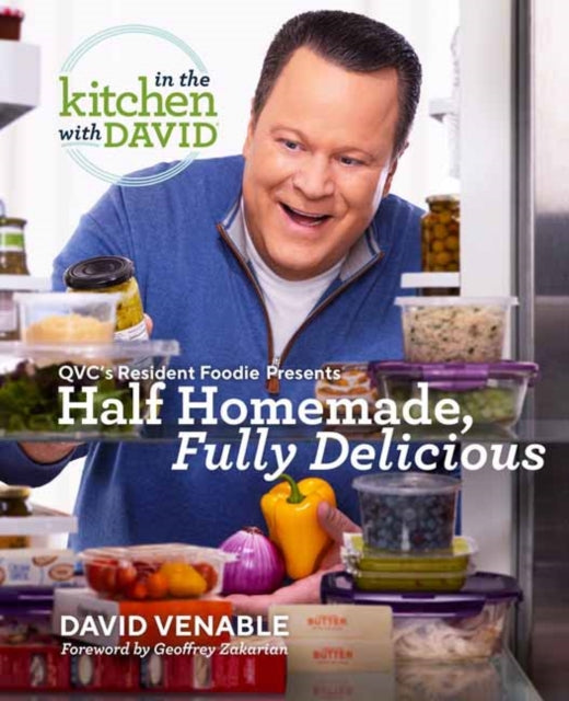 Half Homemade, Fully Delicious: An In the Kitchen with David Cookbook from QVC's Resident Foodie: QVC's Resident Foodie Presents Half Homemade, Fully Delicious 