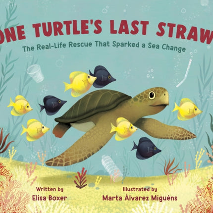 One Turtle's Last Straw: The Real-Life Rescue That Sparked a Sea Change