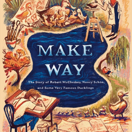 Make Way: The Story of Robert McCloskey, Nancy Schön, and Some Very Famous Ducklings