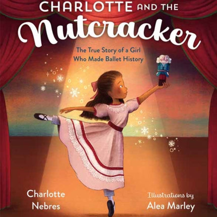 Charlotte and the Nutcracker: The True Story of a Girl Who Made Ballet History