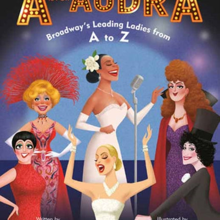 A Is for Audra: Broadway's Leading Ladies from A to Z