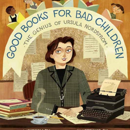 Good Books for Bad Children: The Genius of Ursula Nordstrom