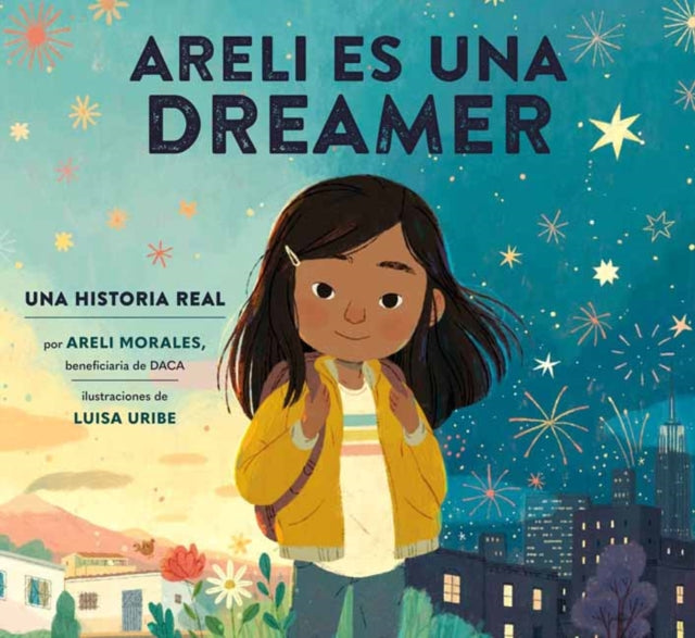 Areli Es Una Dreamer (Areli Is a Dreamer Spanish Edition): Una Historia Real por Areli Morales, Beneficiaria de DACA 