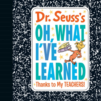 Dr. Seuss's Oh, What I've Learned: Thanks to My TEACHERS!