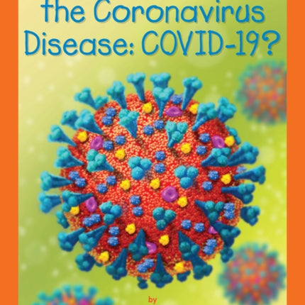 What Is the Coronavirus Disease COVID-19?