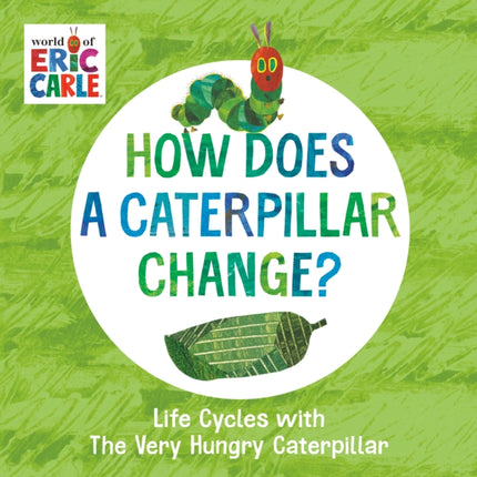 How Does a Caterpillar Change?: Life Cycles with The Very Hungry Caterpillar