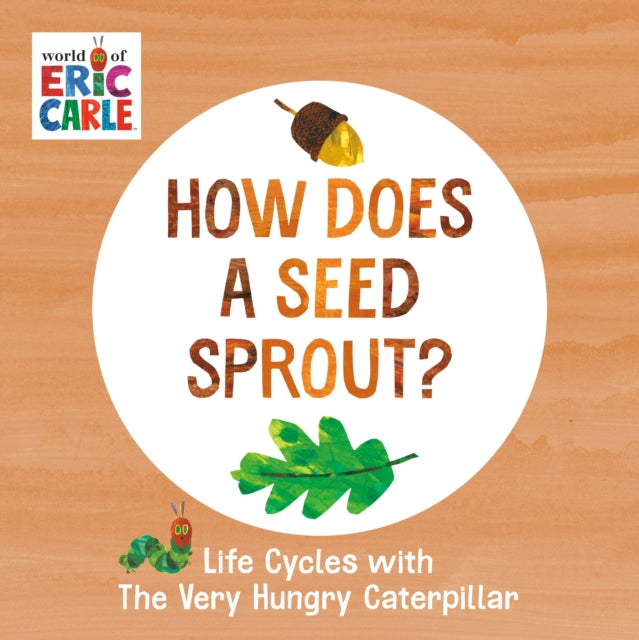 How Does a Seed Sprout?: Life Cycles with The Very Hungry Caterpillar