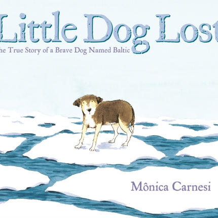 Little Dog Lost: The True Story of a Brave Dog Named Baltic