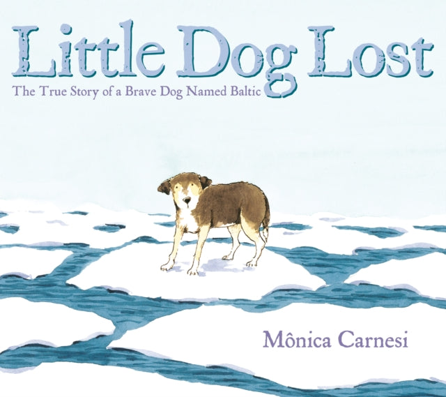 Little Dog Lost: The True Story of a Brave Dog Named Baltic