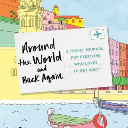 Around the World and Back Again: A Travel Journal for Everyone Who Loves to Get Away