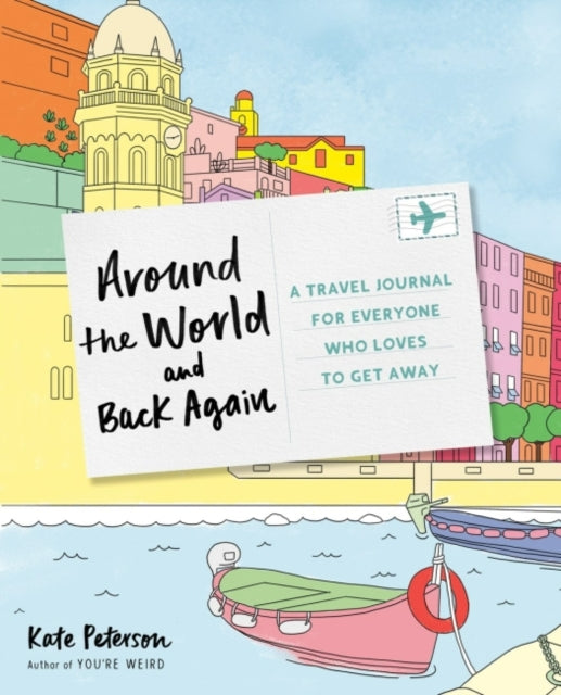 Around the World and Back Again: A Travel Journal for Everyone Who Loves to Get Away