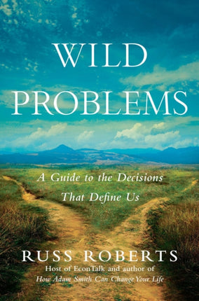 Wild Problems: A Guide to the Decisions That Define Us