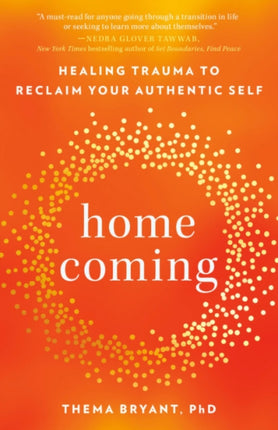 Homecoming: Healing Trauma to Reclaim Your Authentic Self