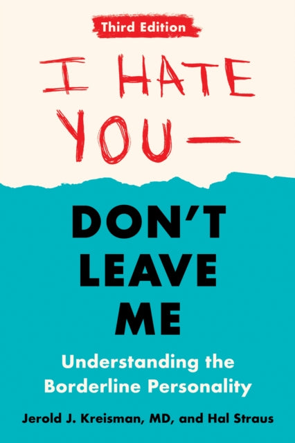 I Hate You - Don't Leave Me: Third Edition: Understanding the Borderline Personality