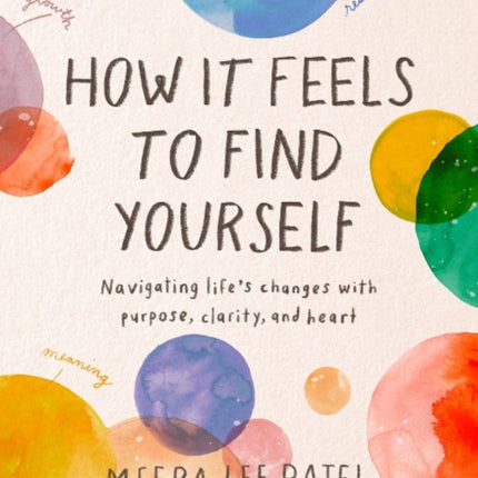 How it Feels to Find Yourself: Navigating Life's Changes with Purpose, Clarity, and Heart