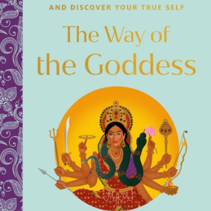 The Way of the Goddess: Daily Rituals to Awaken Your Inner Warrior and Discover Your True Self