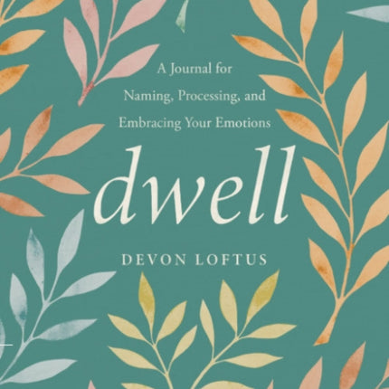 Dwell: A Journal for Naming, Processing, and Embracing Your Emotions