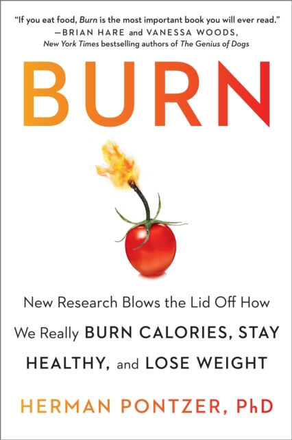 Burn: New Research Blows the Lid Off How We Really Burn Calories, Stay Healthy, and Lose Weight