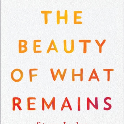 The Beauty of What Remains
