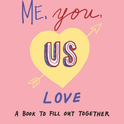 Me, You, Us - Love: A Book to Fill out Together