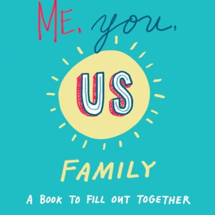 Me, You, Us - Family: A Book to Fill out Together