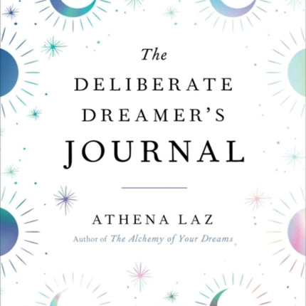 The Deliberate Dreamer's Journal: Decode Your Dream Signs and Symbols and Transform Your Life