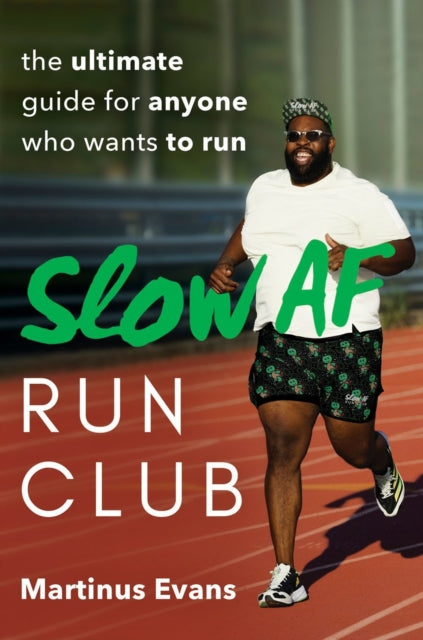 Slow Af Run Club: The Ultimate Guide for Anyone Who Wants to Run