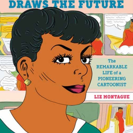 Jackie Ormes Draws the Future: The Remarkable Life of a Pioneering Cartoonist