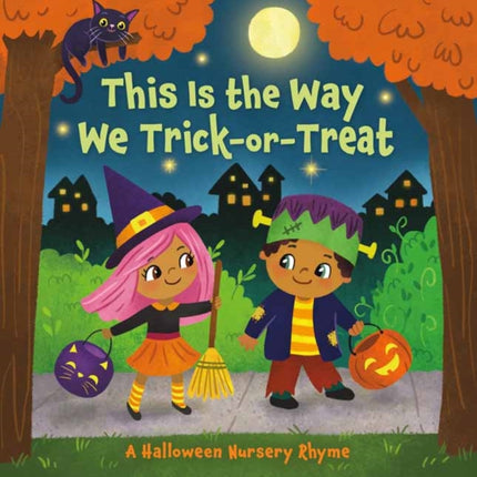 This Is the Way We Trick or Treat: A Halloween Nursery Rhyme 