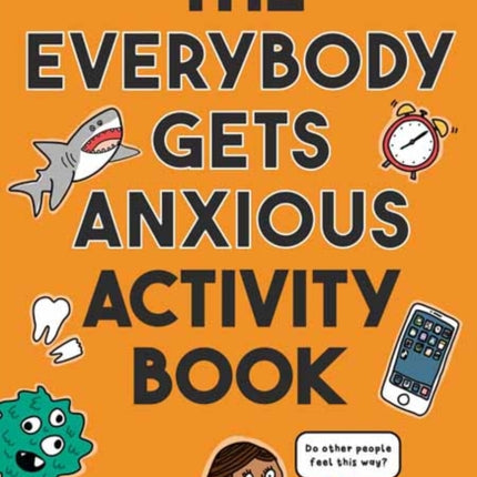 The Everybody Gets Anxious Activity Book For Kids