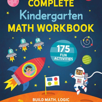 Complete Kindergarten Math Workbook: 175 Fun Activities to Buld Math, Logic, and Critical Thinking Skills