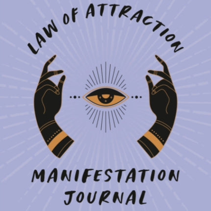 Law of Attraction Manifestation Journal: A Guided Journal for Manifesting Your Deepest Desires