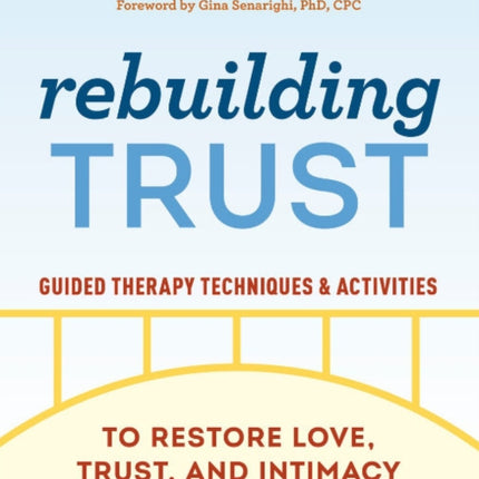 Rebuilding Trust: Guided Therapy Techniques and Activities to Restore Love, Trust, and Intimacy in Your Relationship