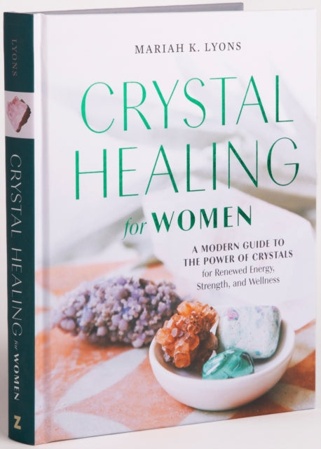 Crystal Healing for Women - Gift Edition: A Modern Guide to the Power of Crystals for Renewed Energy, Strength, and Wellness