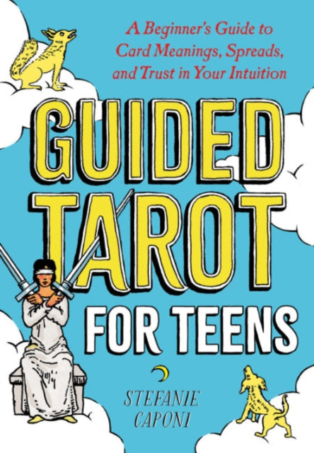 Guided Tarot for Teens: A Beginner's Guide to Card Meanings, Spreads, and Trust in Your Intuition