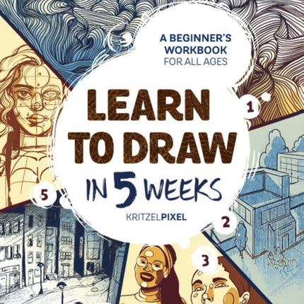 Learn to Draw in 5 Weeks: A Beginner's Workbook for All Ages