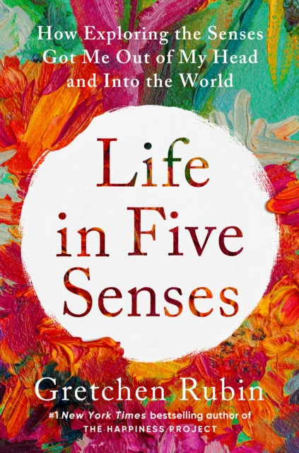 Life in Five Senses: How Exploring the Senses Got Me Out of My Head and Into the World