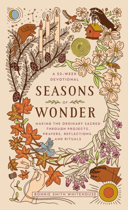 Seasons of Wonder: Making the Ordinary Sacred Through Projects, Prayers, Reflections, and Rituals: A 52-week devotional