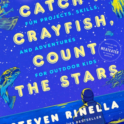 Catch a Crayfish, Count the Stars: Fun Projects, Skills, and Adventures for Outdoor Kids