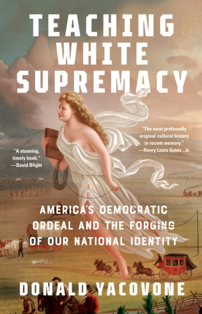 Teaching White Supremacy: America's Democratic Ordeal and the Forging of Our National Identity