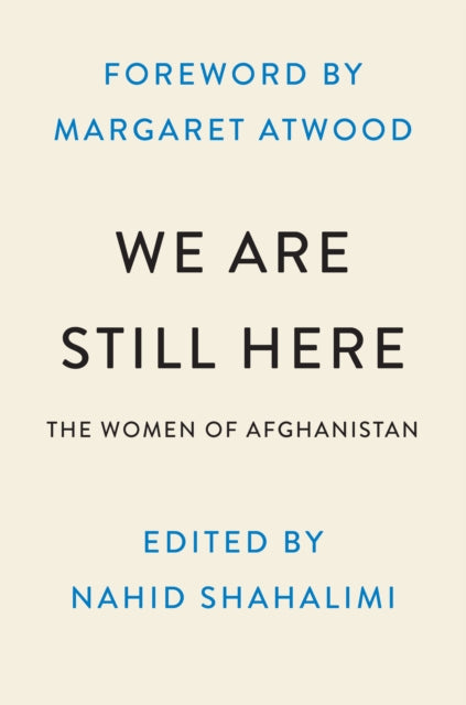 We Are Still Here: Afghan Women on Courage, Freedom, and the Fight to Be Heard