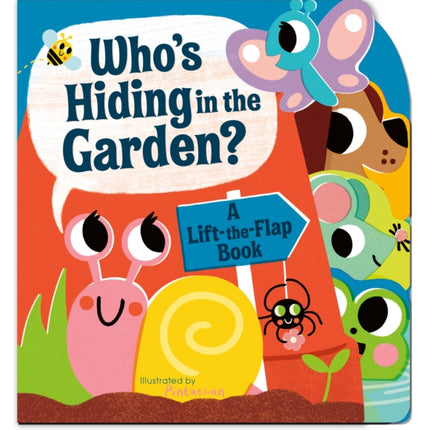 Who's Hiding in the Garden?: A Lift-the-Flap Book