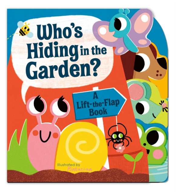 Who's Hiding in the Garden?: A Lift-the-Flap Book