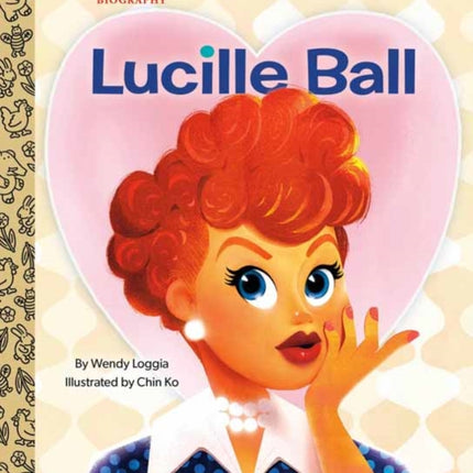 Lucille Ball: A Little Golden Book Biography